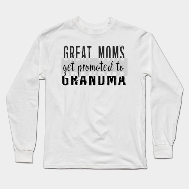 Great Moms Get Promoted to Grandma Long Sleeve T-Shirt by theperfectpresents